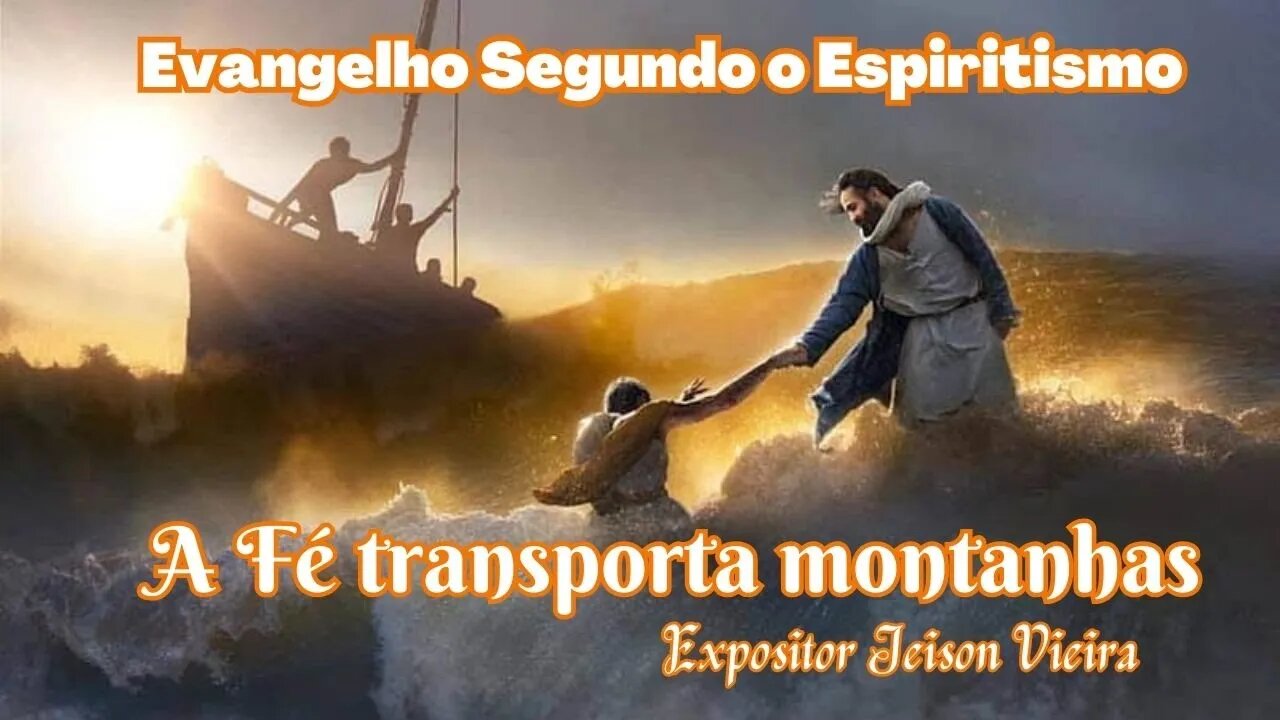 A Fé transporta montanhas (Cap. 19 de O Evangelho Segundo o Espiritismo)