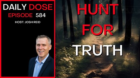 Hunt For Truth | Ep. 584 - The Daily Dose