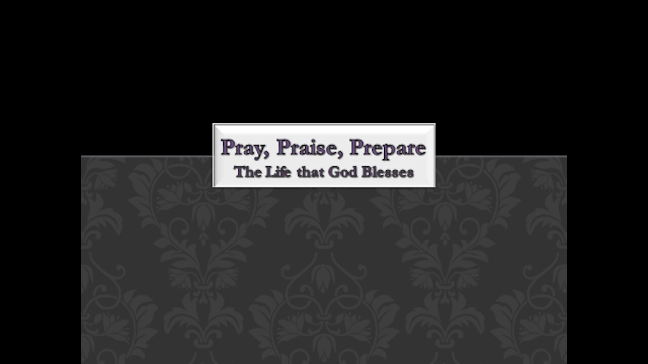 PRAY, PRAISE, PREPARE: The life that God can bless, protect, & make fruitful in Spiritual Triumph.