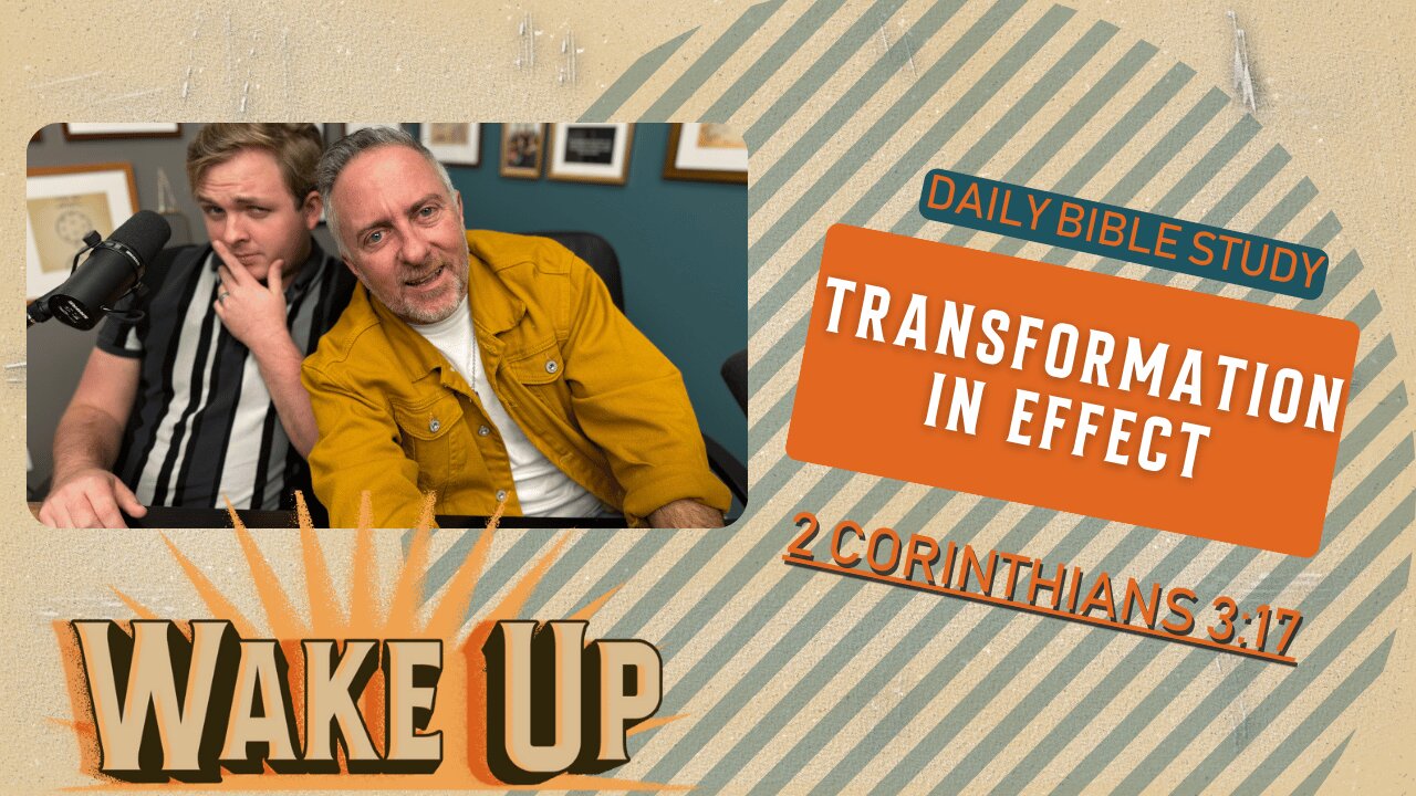 WakeUp Daily Devotional | Transformation in Effect | 2 Corinthians 3:17-4:3