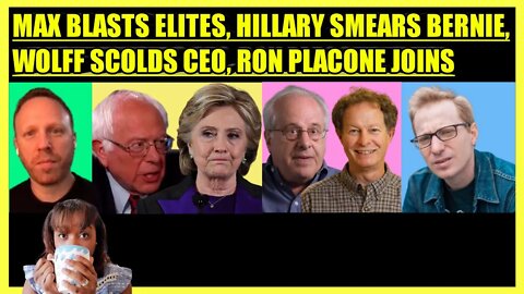 MAX BLUMENTHAL BLASTS ELITES, HILLARY SMEARS BERNIE, RICHARD WOLFF SCOLDS CEO, RON PLACONE JOINS