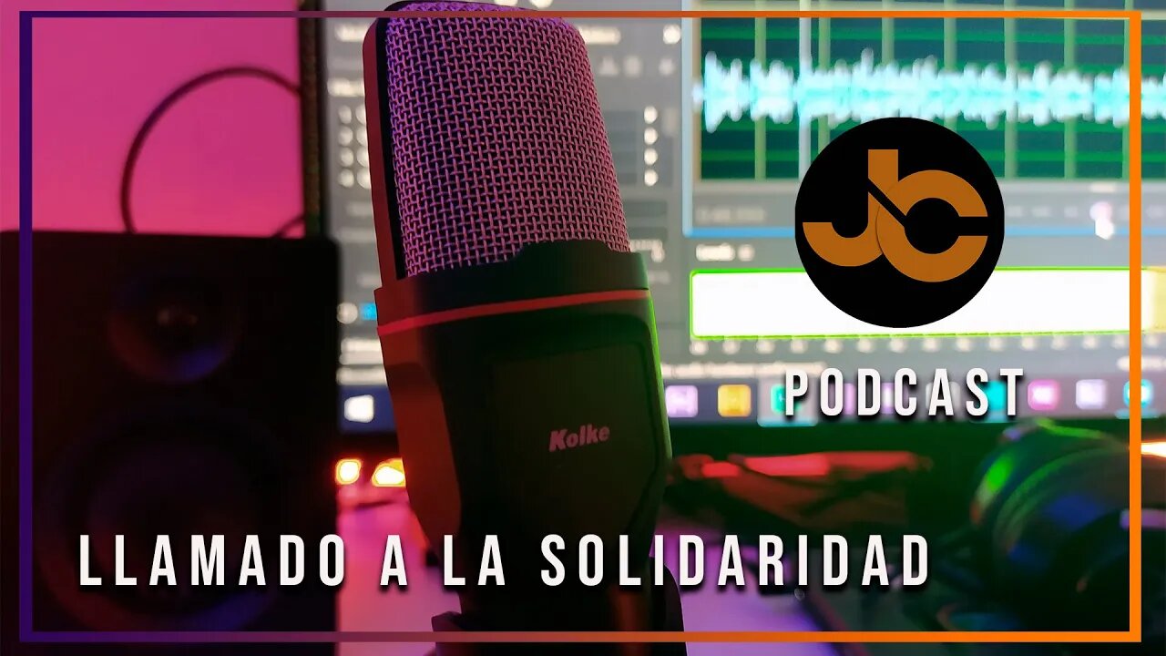 JC Podcast - Llamado a la solidaridad