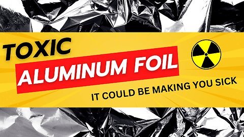 ⚠️☣️ TOXIC: Aluminium Foil ☣️⚠️