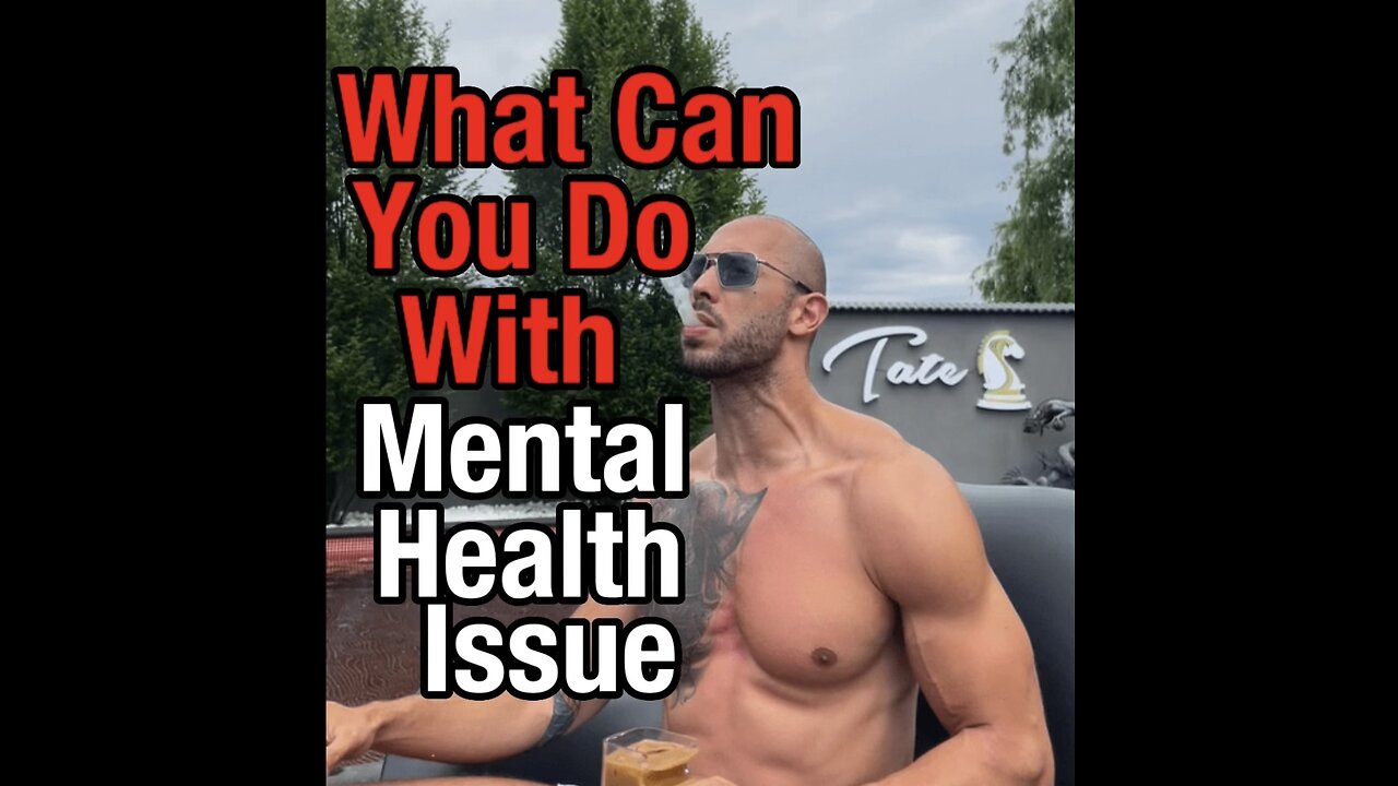 What Can You Do With Mental Health Issues | Andrew Tate