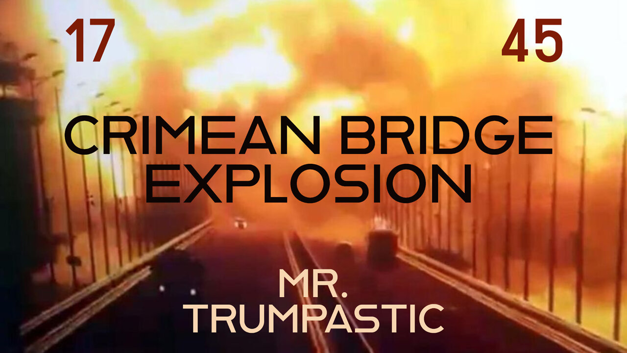 Crimean Bridge Explosion, WW3 Elevation, and Minion Phammation! Simply 45tastic!