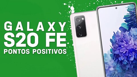 Galaxy S20 FE - Pontos Positivos que você PRECISA SABER!