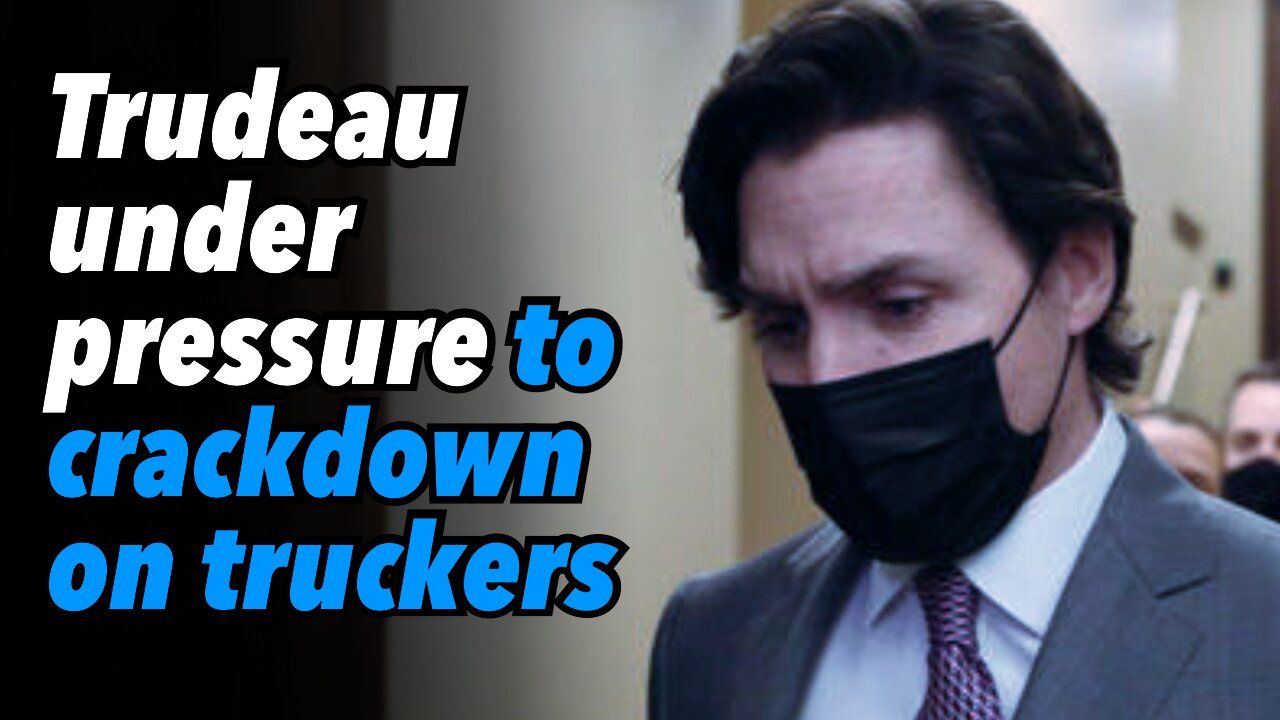 Trudeau under pressure to crackdown on truckers