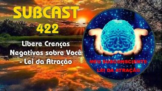 SubCast 422 - Libere Crenças Negativas sobre Você - Lei da Atração #leidaatração