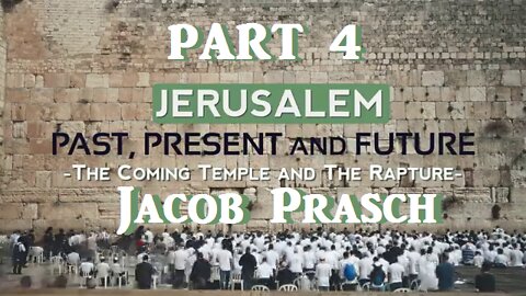 Jerusalem - The Coming Temple and The Rapture - Part 4 - Jacob Prasch