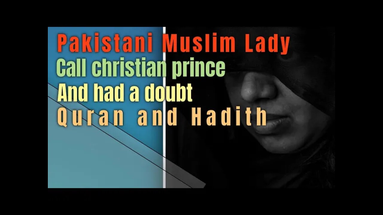 Pakistan Muslim lady call Christian prince and had doubt in Quran .