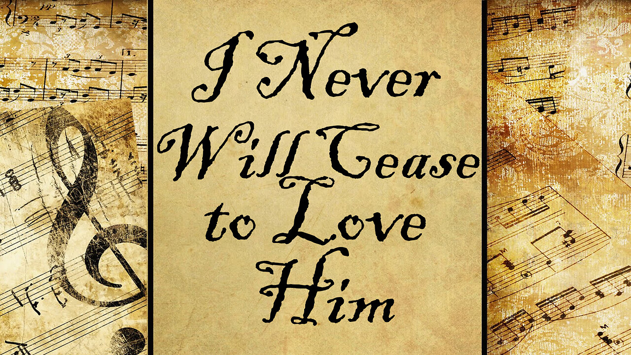 I Never Will Cease to Love Him | Hymn