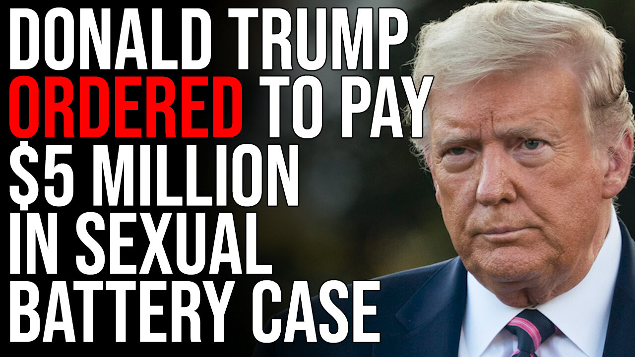 Donald Trump Ordered To Pay $5 MILLION In Sexual Battery Case, Trump Calls It A Witch Hunt