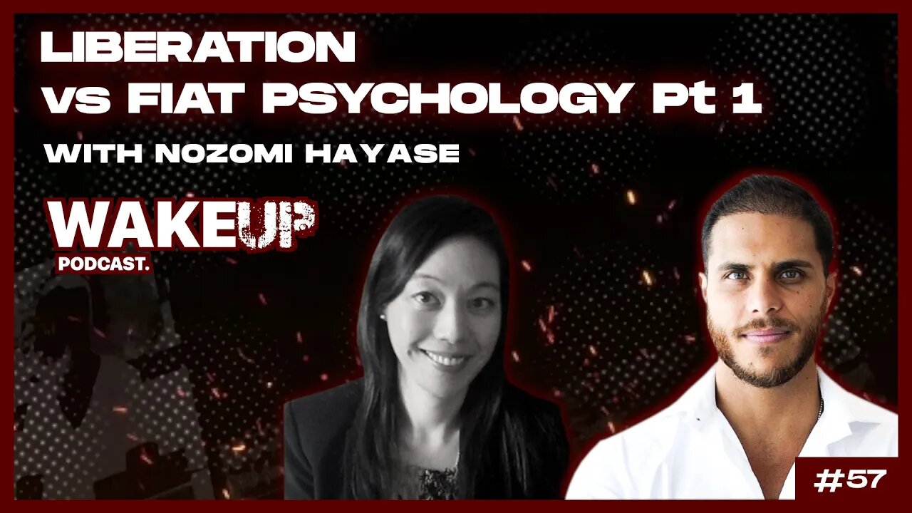 Ep. 57 Liberation vs Fiat Psychology Pt. 1 with Nozomi Hayase