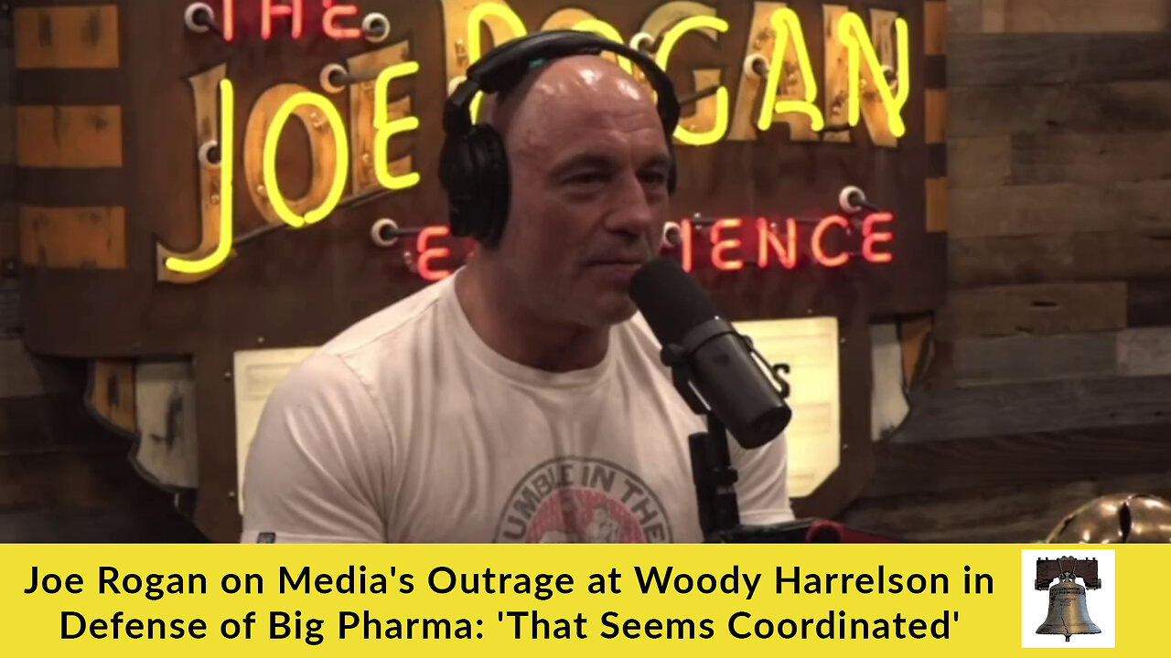 Joe Rogan on Media's Outrage at Woody Harrelson in Defense of Big Pharma: 'That Seems Coordinated'