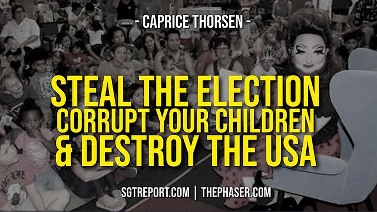 STEAL THE ELECTION, CORRUPT YOUR CHILDREN & DESTROY THE USA -- Caprice Thorsen