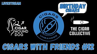 Cigars With Friends #12 - Birthday Cigars!