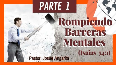 ROMPIENDO BARRERAS MENTALES - Isaías 54:1 / PARTE 1 (( PREDICACION ))