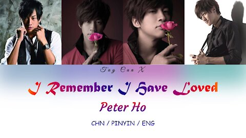 Peter Ho (何潤東) - I Remember I Have Loved (我記得我愛過) [ENG Lyrics]