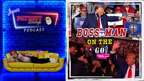 Episode 5: Boss Man (Trump) On the GO