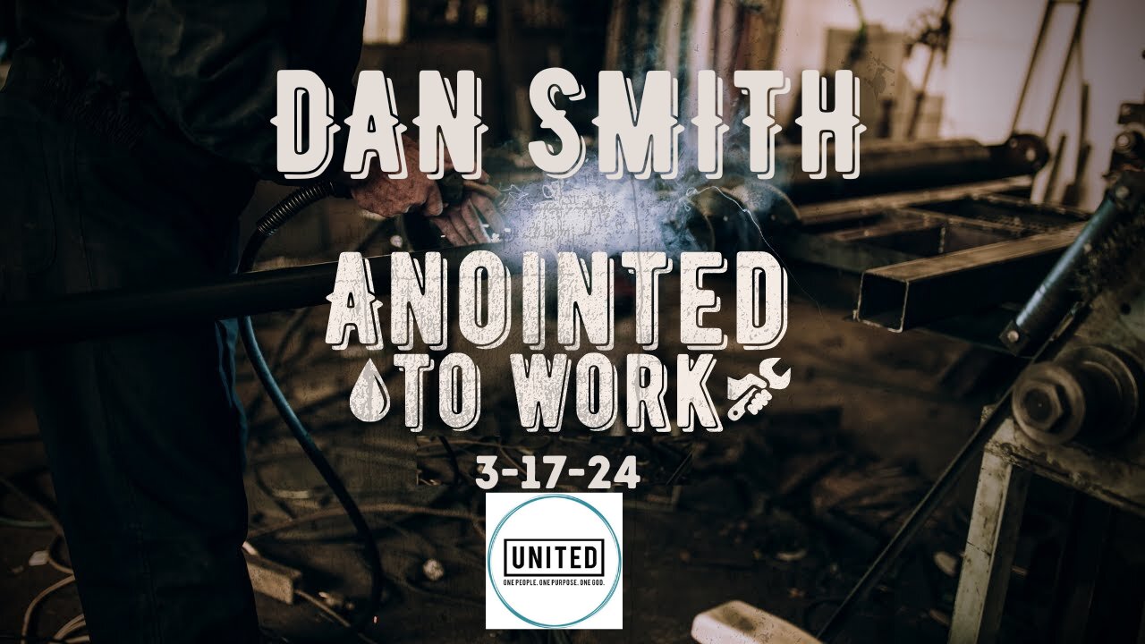 DAN SMITH (3.17.24) Anointed To Work Part 3 | UNITED CHURCH GALLATIN TENNESSEE