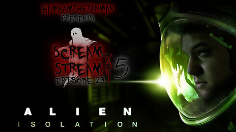 SCREAM STREAM EP. 23: ALIEN ISOLATION (5)