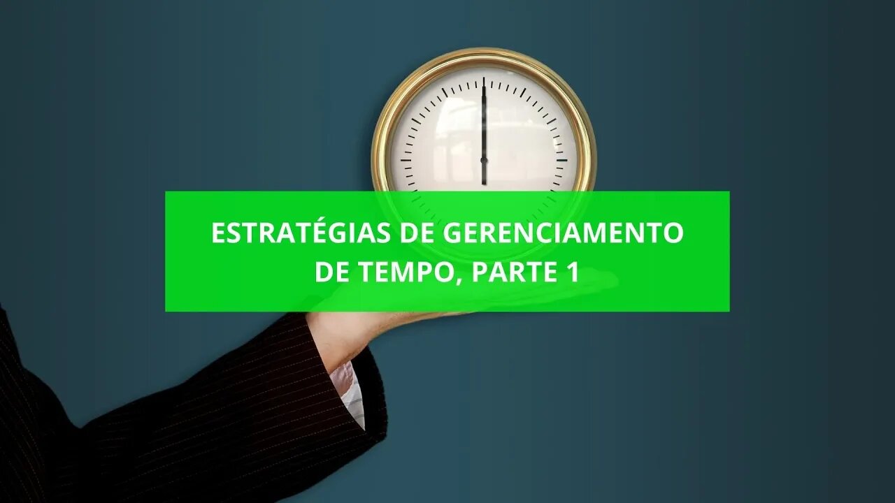 Estratégias de gerenciamento de tempo, parte 1