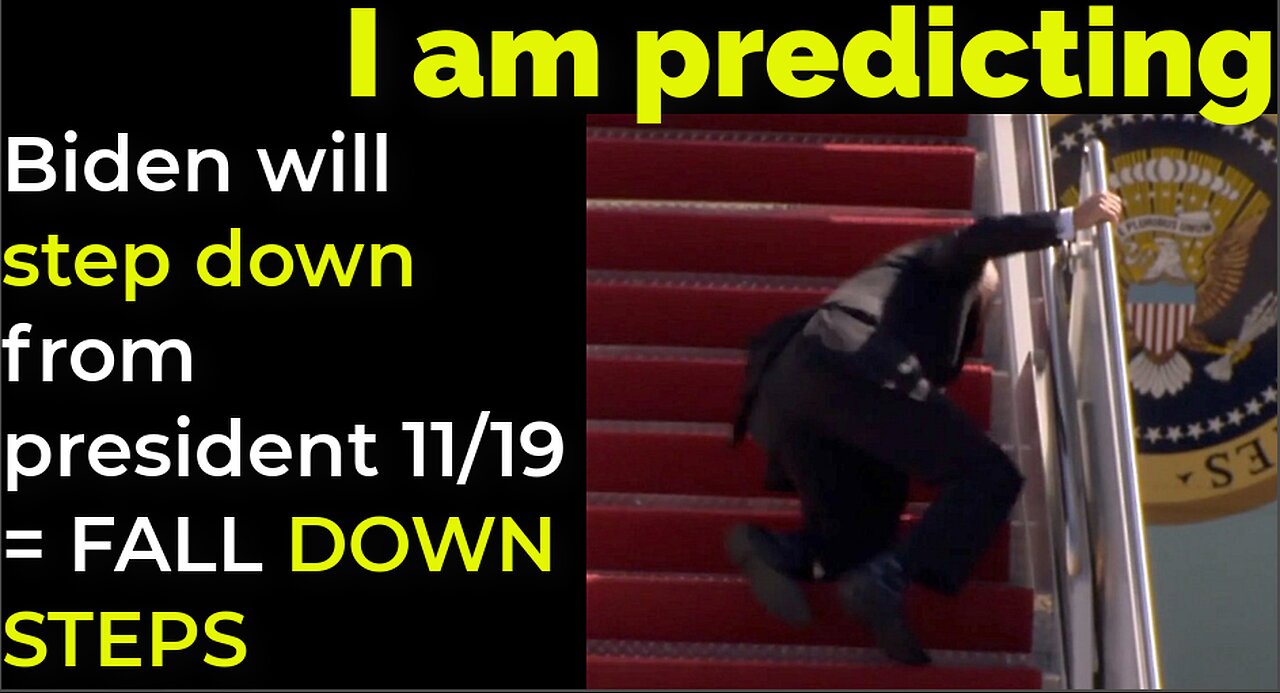 I am predicting: Biden will 'step down' from president on 11/19 = FALL 'DOWN STEPS'