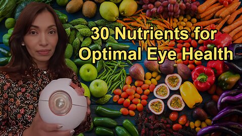 The 30 Different Nutrients Needed for Optimal Eye Health and the Foods That Provide Them