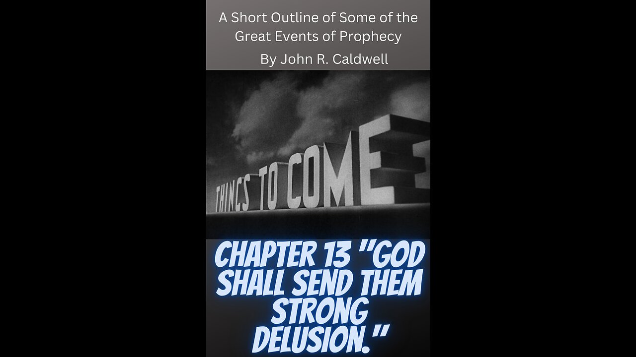 Things To Come, by John R. Caldwell, Chapter 13 "God Shall Send Them Strong Delusion."