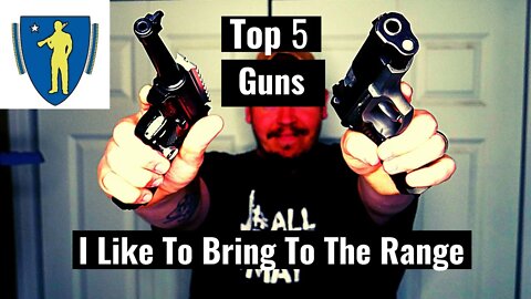 Top 5 Guns I Like to Bring To The Range!!