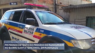 PM prende detento do presídio de Manhumirim no bairro Santa Terezinha, em Manhuaçu