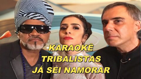 Já Sei Namorar - Tribalistas Karaokê /Playback