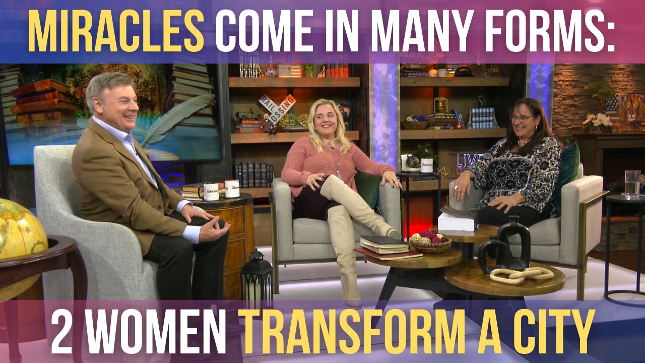 Miracles Come In Many Forms: 2 Women Transform A City! | Lance Wallnau