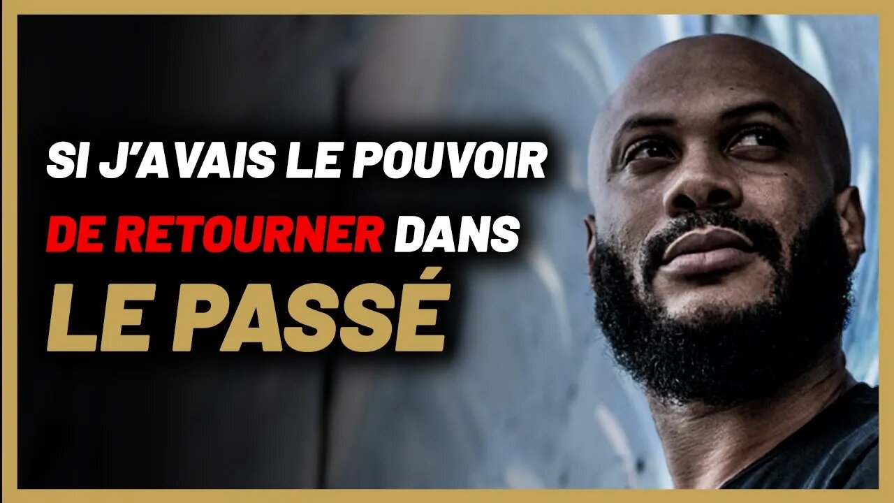 Si je pouvais revenir en arrière, qu'est-ce que je ferais ?