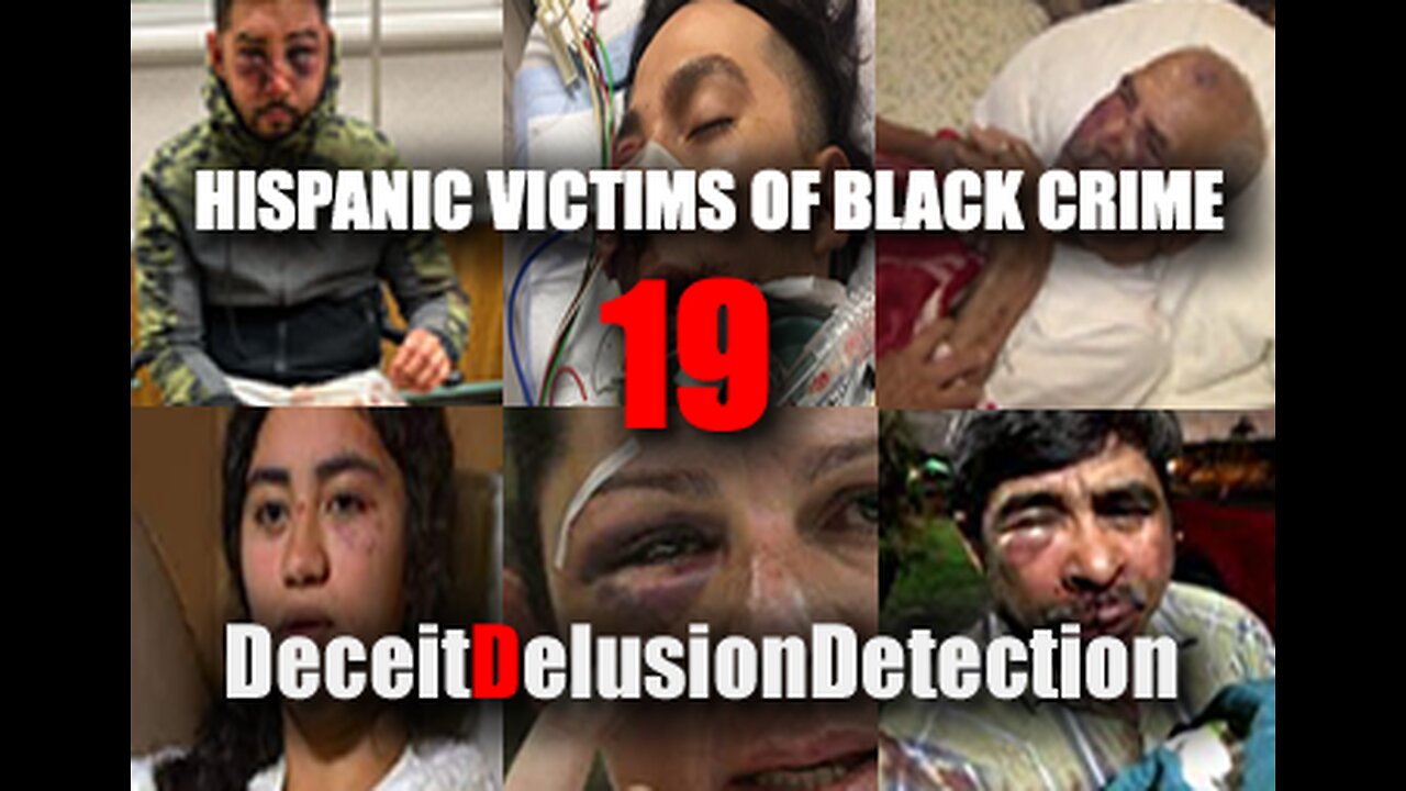 (EP19) HISPANIC VICTIMS OF BLACK CRIME-DECEITDELUSIONDETECTION