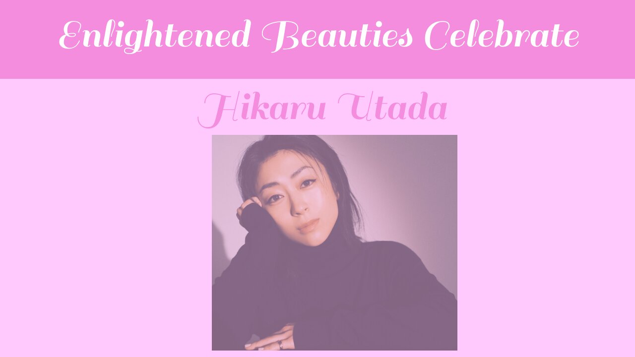 Enlightened Beauties Celebrate Hikaru Utada