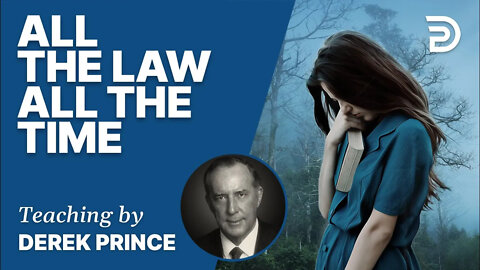 All The Law, All The Time - Derek Prince