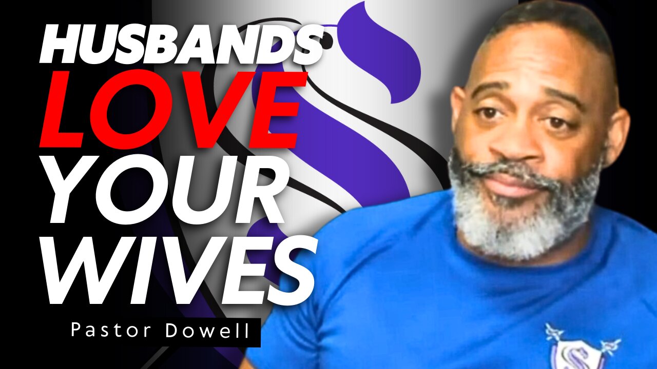 Husbands Love Your Wives | Pastor Dowell