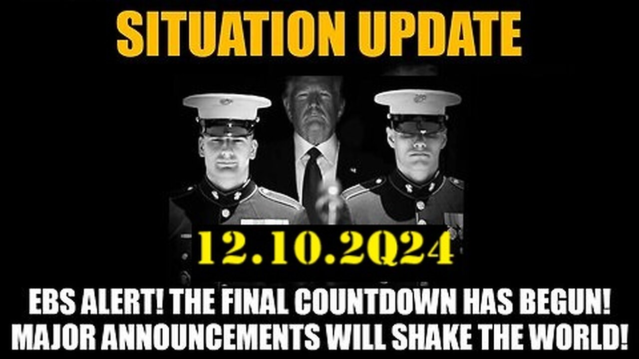 Situation Update 12.10.24 - The Final Countdown Has Begun! Major Anns Will Shake the World!