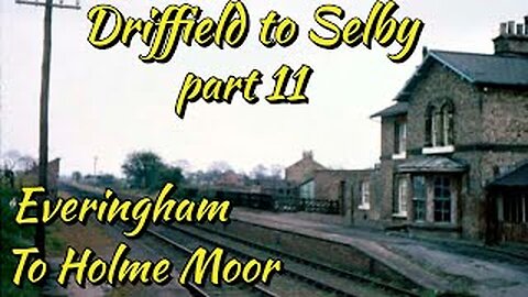 Driffield to Selby Railway (disused)) part 11 Everingham to Holme Moor.