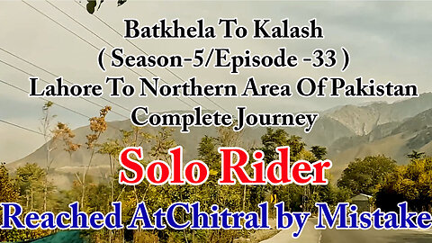 Lahore To Shandur Top ( Crossed Ayun by Mistake || Solo Rider || S-5/EP33 ||Watch In HD 4K Urdu/Hind