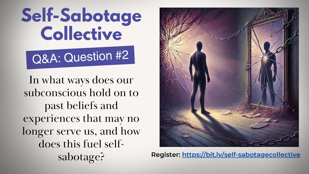 Self-Sabotage Q&A Question #2: How Does Our Subconscious Hold on to Past Beliefs? 🤔