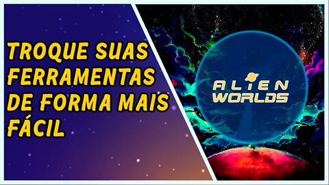 Troque de ferramenta de forma mais fácil e eficiente em Alien Worlds.