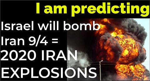 I am predicting: Israel will bomb Iran on 9/4 = 2020 IRAN EXPLOSIONS