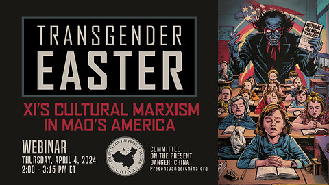 Webinar | A “Transgender Easter”: Xi’s Cultural Marxism in Mao’s America