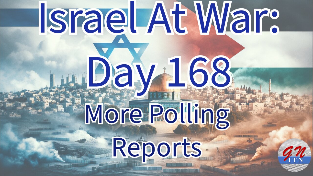 GNITN Special Edition Israel At War Day 168: More Polling Reports