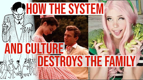 How the system and culture DESTROYS THE FAMILY