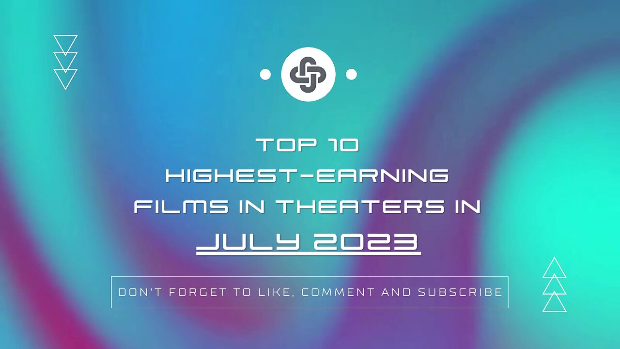 JULY 2023 | HIGHEST-EARNING FILMS IN THEATERS