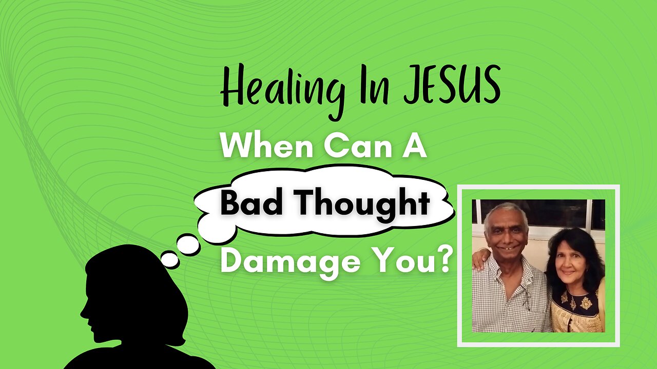 Healing In JESUS - When can a Bad Thought damage you?