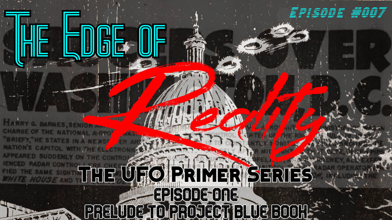 The Edge of Reality | Episode #007 | The UFO Phenomena - Part 1 - Prelude to Project Blue Book